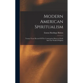 Modern American Spiritualism: Twenty Years' Record Of The Communion Between Earth And The World Of Spirits