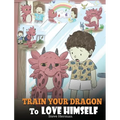 Train Your Dragon To Love Himself: A Dragon Book To Give Children Positive Affirmations. A Cute Children Story To Teach Kids To Love Who They Are