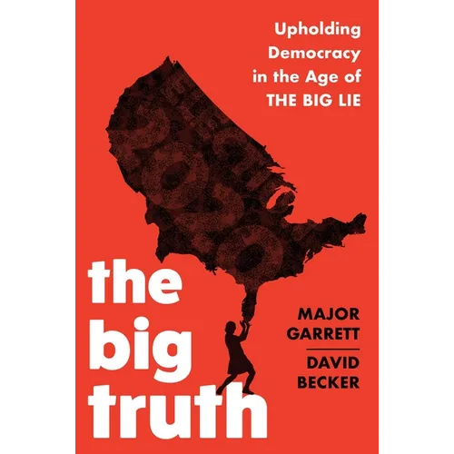 The Big Truth: Upholding Democracy in the Age of the Big Lie