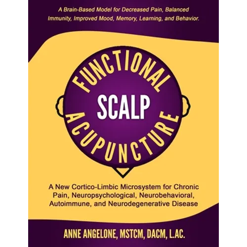 Functional Scalp Acupuncture: A New Cortico-Limbic Microsystem for Chronic Pain, Neuropsychological, Neurobehavioral, Autoimmune, and Neurodegenerat