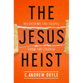 The Jesus Heist: Recovering the Gospel from the Church