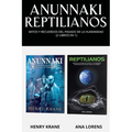 Anunnaki Reptilianos: Mitos y Recuerdos del Pasado de la Humanidad (2 Libros en 1)