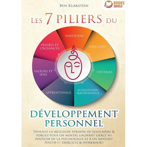 Les 7 piliers du développement personnel: Devenez la meilleure version de vous-même & forgez-vous un mental gagnant grâce au pouvoir de la psychologie