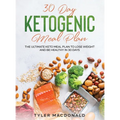 30-Day Ketogenic Meal Plan: The Ultimate Keto Meal Plan to Lose Weight and Be Healthy in 30 Days