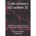 Concordance of Laudato Si': Of the Holy Father Francis On Care for Our Common Home