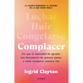 Complacer: Por Qué La Necesidad de Agradar Nos Desconecta de Quienes Somos Y Cómo Recuperar Nuestra Voz / Fawning
