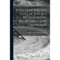 Effects of Specific Types of Surface Roughness on Boundary-layer Transition
