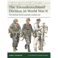 The 'Grossdeutschland' Division in World War II: The German Army's Premier Combat Unit