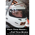 Part time racer...Full time broke: The motorsport adventures of a club racer