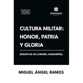 Cultura militar: Honor, patria y gloria (Ensayo de un coronel hondureño)