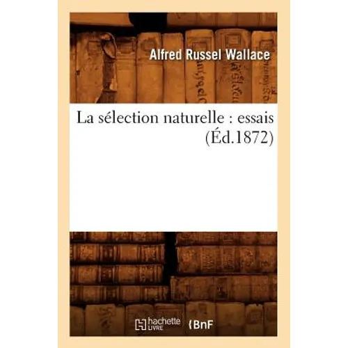 La Sélection Naturelle: Essais (Éd.1872) - Paperback