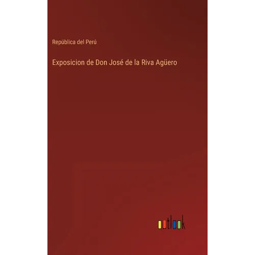 Exposicion de Don José de la Riva Agüero