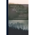 History of the City of Spokane and Spokane County, Washington: From Its Earliest Settlement to the Present Time; Volume 2