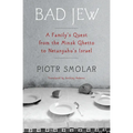 Bad Jew: A Family's Quest from the Minsk Ghetto to Netanyahu's Israel