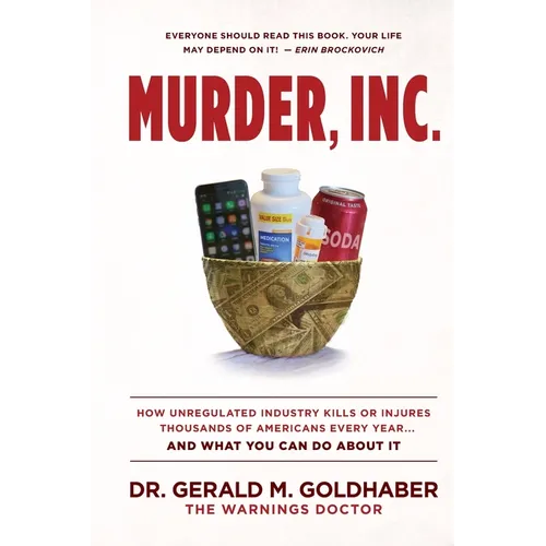 Murder, Inc.: How Unregulated Industry Kills or Injures Thousands of Americans Every Year...And What You Can Do About It