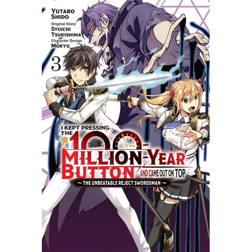 I Kept Pressing the 100-Million-Year Button and Came Out on Top, Vol. 3 (Manga): The Unbeatable Reject Swordsman