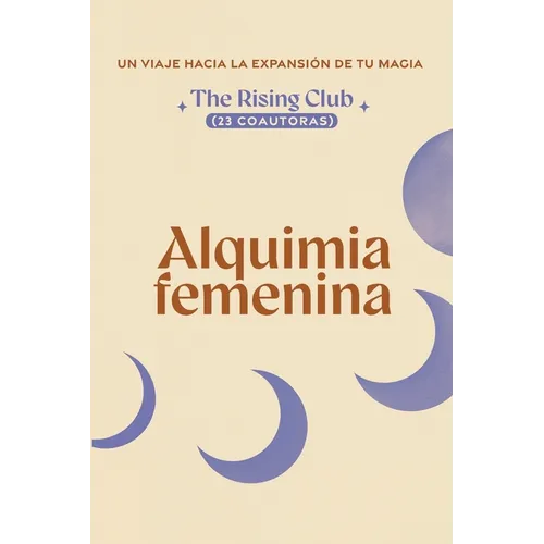 Alquimia Femenina (23 coautoras): Un viaje hacia la expansión de tu magia