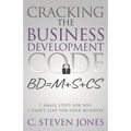 Cracking the Business Development Code: 7 Small Steps for You, 1 Giant Leap for Your Business