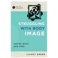 Struggling with Body Image: Seeing What God Sees