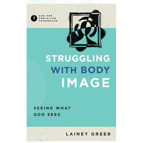 Struggling with Body Image: Seeing What God Sees