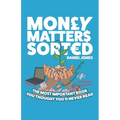 Money Matters Sorted: The most important book you'd thought you'd never read - Money Management, Budgeting, Financial Education