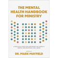 The Mental Health Handbook for Ministry: A Practical Guide for Supporting the Church's Mental and Emotional Well-Being
