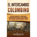 El intercambio colombino: Una guía fascinante de la transferencia transatlántica de personas, plantas, animales, ideas, recursos y otros entre A