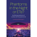 Phantoms in the Night or Ets?: My Lifelong Experience of Contact with the Paranormal