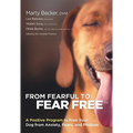From Fearful to Fear Free: A Positive Program to Free Your Dog from Anxiety, Fears, and Phobias