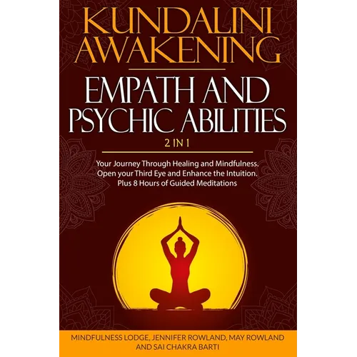 Kundalini Awakening, Empath and Psychic Abilities 2 in 1: Your Journey Through Healing and Mindfulness. Open your Third Eye and Enhance the Intuition.