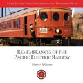 Pacific Electric Railway Historical Society: Remembrances of the Pacific Electric Railway