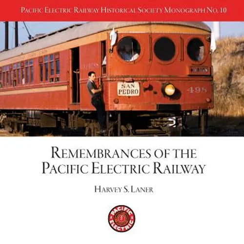 Pacific Electric Railway Historical Society: Remembrances of the Pacific Electric Railway