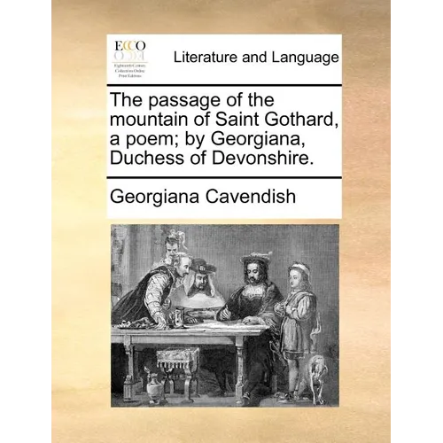 The Passage of the Mountain of Saint Gothard, a Poem; By Georgiana, Duchess of Devonshire.
