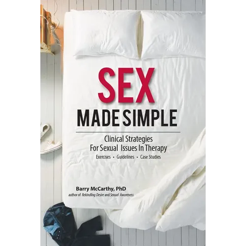 Sex Made Simple: Clinical Strategies for Sexual Issues in Therapy