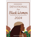 Devotional For Black Women 2024: A 365 Days Daily Devotional For Embracing Faith and lluminating the Path to Spiritual Growth in 2024