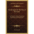 Occult Japan Or The Way of the Gods: An Esoteric Study of Japanese Personality and Possession