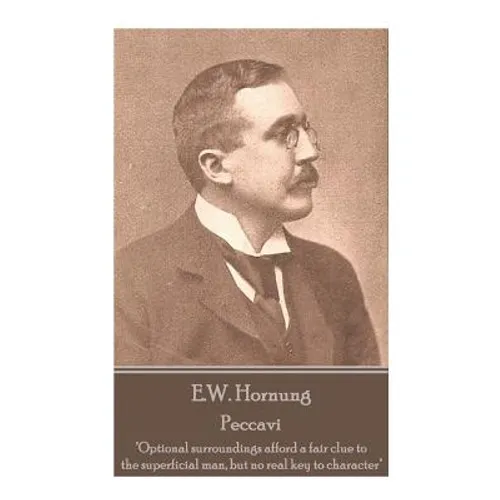 E.W. Hornung - Peccavi: "Optional surroundings afford a fair clue to the superficial man, but no real key to character"