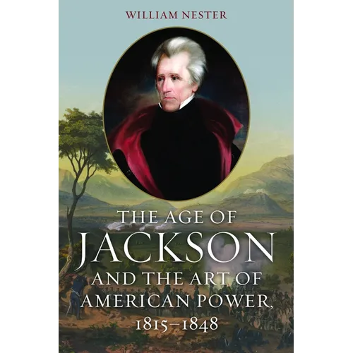 The Age of Jackson and the Art of American Power, 1815-1848