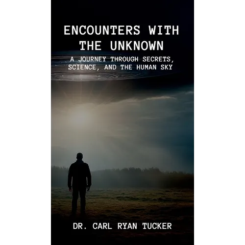 Encounters with the Unknown: A Journey through Secrets, Science, and the Human Sky