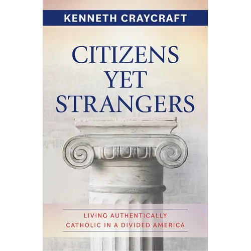 Citizens Yet Strangers: Living Authentically Catholic in a Divided America