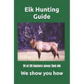 Elk Hunting Guide: What you need to know to be a successful Elk Hunter