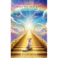 Healing The Grief Of Pet Loss: Whispers From The Rainbow Bridge