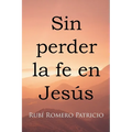 Sin perder la fe en Jesús