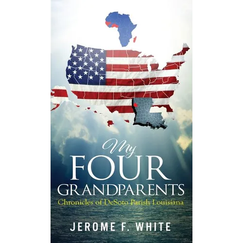 My Four Grandparents: Chronicles of DeSoto Parish Louisiana