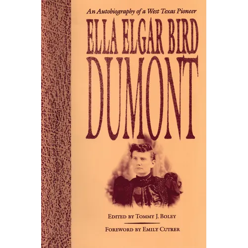 Ella Elgar Bird Dumont: An Autobiography of a West Texas Pioneer - Paperback