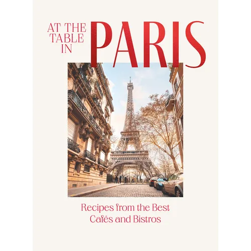 At the Table in Paris: Recipes from the Best Cafés and Bistros