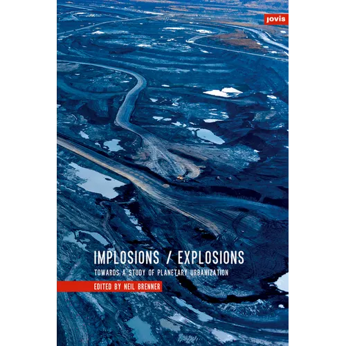 Implosions/Explosions: Towards a Study of Planetary Urbanization
