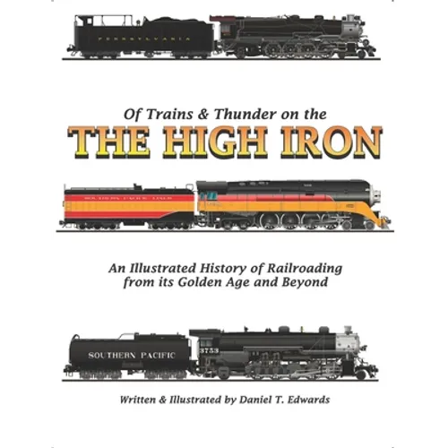 Of Trains & Thunder on the High Iron: A Pictorial History of Railroading's Golden Age and Beyond