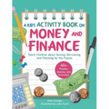 A Kid's Activity Book on Money and Finance: Teach Children about Saving, Borrowing, and Planning for the Future--40+ Quizzes, Puzzles, and Activities