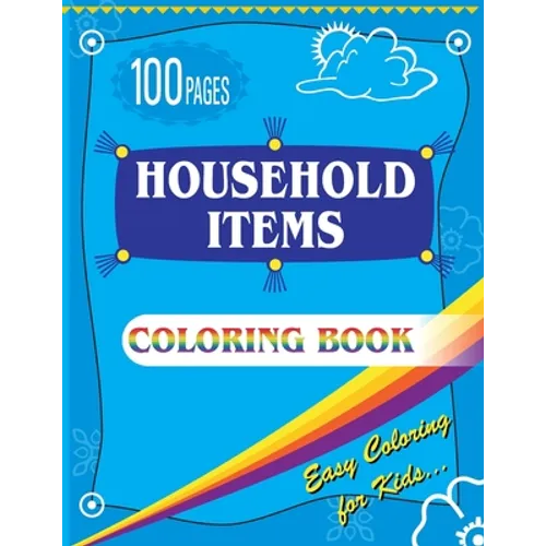 Household Items Coloring Book: Easy Coloring Book for Kids - Ages 4-8 Boys, Girls 100 Pages Large (8.5 x 11 inches)